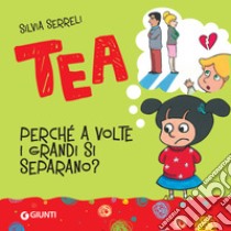 Tea. Perché a volte i grandi si separano?. E-book. Formato PDF ebook di Silvia Serreli