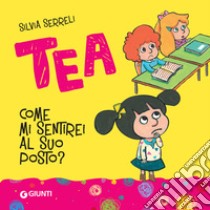 Tea. Come mi sentirei al suo posto?. E-book. Formato PDF ebook di Silvia Serreli