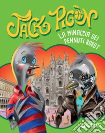 Jack Pigòn. La minaccia dei pennuti robot. E-book. Formato EPUB ebook di Francesco Gungui