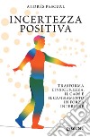 Incertezza positiva: Trasforma l'insicurezza, il caos e il cambiamento in forza interiore. E-book. Formato EPUB ebook di Andrés Pascual