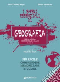 I Saperi Essenziali di Geografia per la scuola secondaria di I grado. Classe III: Più facile comprendere, memorizzare, studiare. E-book. Formato PDF ebook di Silvia Cristina Negri