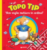 Topo Tip. "Non voglio mettere in ordine!". E-book. Formato PDF ebook