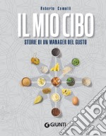 Il mio cibo: Storie di un manager del gusto. E-book. Formato EPUB ebook