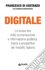 Digitale: La nuova era della comunicazione e informazione pubblica. Storia e prospettive del modello italiano. E-book. Formato EPUB