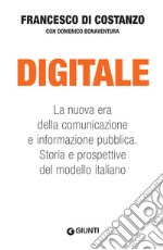 Digitale: La nuova era della comunicazione e informazione pubblica. Storia e prospettive del modello italiano. E-book. Formato PDF