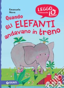 Quando gli elefanti andavano in treno. E-book. Formato PDF ebook di Emanuela Nava