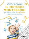 Il metodo Montessori per crescere tuo figlio da 0 a 3 anni e aiutarlo a essere se stesso. E-book. Formato PDF ebook