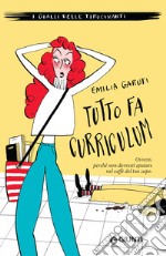 Tutto fa curriculum: Ovvero, perché non dovresti sputare nel caffè del tuo capo. E-book. Formato PDF ebook