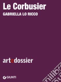 Le Corbusier. E-book. Formato EPUB ebook di Gabriella Lo Ricco