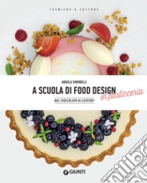 A scuola di food design in pasticceria: Dal cioccolato ai lievitati. E-book. Formato EPUB ebook di Angela Simonelli