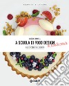 A scuola di food design in pasticceria: Dal cioccolato ai lievitati. E-book. Formato EPUB ebook