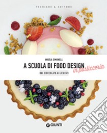 A scuola di food design in pasticceria: Dal cioccolato ai lievitati. E-book. Formato PDF ebook di Angela Simonelli