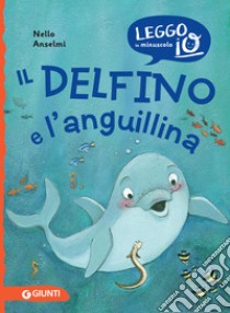 Il delfino e l'anguillina. E-book. Formato EPUB ebook di Nello Anselmi