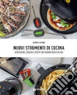 Nuovi strumenti di cucina: Attrezzature, tecniche e ricette per cucinare meglio in casa. E-book. Formato PDF ebook