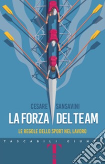 La forza del team: Le regole dello sport nel lavoro. E-book. Formato EPUB ebook di Cesare Sansavini