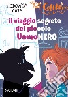 Il viaggio segreto del piccolo UomoNero. E-book. Formato PDF ebook di Ludovica Cima