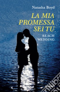 La mia promessa sei tu. Beach Wedding. E-book. Formato PDF ebook di Natasha Boyd