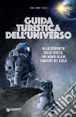 Guida turistica dell’universo: Alla scoperta dello spazio, fra mondi alieni e mostri del cielo. E-book. Formato EPUB ebook