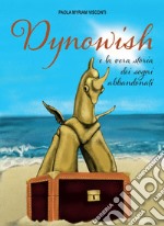 Dynowish e la vera storia dei sogni abbandonati. E-book. Formato PDF