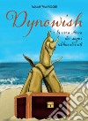 Dynowish e la vera storia dei sogni abbandonati. E-book. Formato PDF ebook di Paola Myriam Visconti