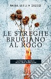 Le streghe bruciano al rogo. E-book. Formato EPUB ebook di Maria Letizia Grossi