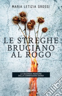 Le streghe bruciano al rogo. E-book. Formato PDF ebook di Maria Letizia Grossi