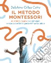 Il metodo Montessori. 80 attività creative per stimolare e valorizzare l'intelligenza del tuo bambino. E-book. Formato PDF ebook