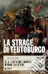 La strage di Teutoburgo: 9 d.C. La più grave sconfitta romana della storia. E-book. Formato EPUB ebook