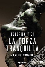 La forza tranquilla: Lezioni sul combattere. E-book. Formato EPUB ebook