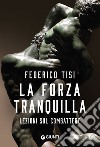 La forza tranquilla: Lezioni sul combattere. E-book. Formato EPUB ebook