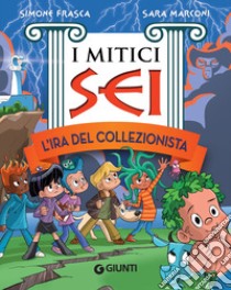 L'ira del collezionista. I mitici sei. E-book. Formato EPUB ebook di Simone Frasca