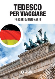 Tedesco per viaggiare: Frasario / Dizionario. E-book. Formato PDF ebook di  AA.VV.