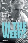 In the Weeds (edizione italiana): In giro per il mondo e dietro le quinte con Anthony Bourdain. E-book. Formato PDF ebook di Tom Vitale