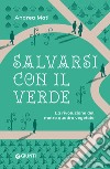 Salvarsi con il verde: La rivoluzione del metro quadro vegetale. E-book. Formato EPUB ebook di Andrea Mati