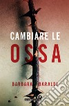 Cambiare le ossa. E-book. Formato EPUB ebook