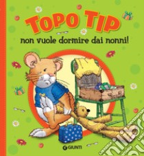 Topo Tip non vuole dormire dai nonni!. E-book. Formato EPUB ebook di Anna Casalis