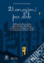 21 emozioni per dirlo: Dalla gioia alla curiosità, dalla solitudine alla libertà, un affascinante viaggio in albergo in compagnia di scrittori e artisti. E-book. Formato PDF ebook