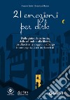 21 emozioni per dirlo: Dalla gioia alla curiosità, dalla solitudine alla libertà, un affascinante viaggio in albergo in compagnia di scrittori e artisti. E-book. Formato PDF ebook