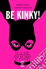 Be Kinky!: 12 (e più) esperienze per un anno di piacere. E-book. Formato PDF ebook