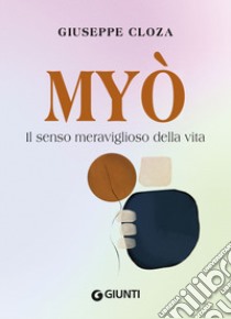 Myò. Il senso meraviglioso della vita. E-book. Formato PDF ebook di Giuseppe Cloza