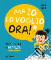 Ma io lo voglia ora! Piccole storie di pazienza. E-book. Formato EPUB ebook di Biagio Bagini