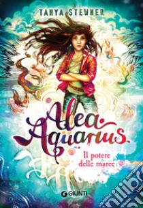 Alea Aquarius. Il potere delle maree. E-book. Formato EPUB ebook di Tanya Stewner