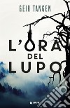 L'ora del lupo. E-book. Formato EPUB ebook di Geir Tangen