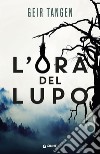 L'ora del lupo. E-book. Formato PDF ebook di Geir Tangen