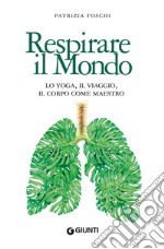 Respirare il mondo: Lo yoga, il viaggio, il corpo come maestro. E-book. Formato EPUB ebook