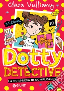 Dotty Detective. Sorpresa di compleanno. E-book. Formato EPUB ebook di Clara Vulliamy