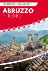 Abruzzo in treno. E-book. Formato PDF ebook