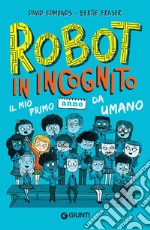 Robot in incognito. Il mio primo anno da umano. E-book. Formato EPUB ebook