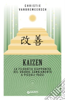 Kaizen: La filosofia giapponese del grande cambiamento a piccoli passi. E-book. Formato EPUB ebook di Christie Vanbremeersch