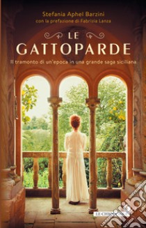 Le Gattoparde: Il tramonto di un'epoca in una grande saga siciliana. E-book. Formato EPUB ebook di Stefania Aphel Barzini